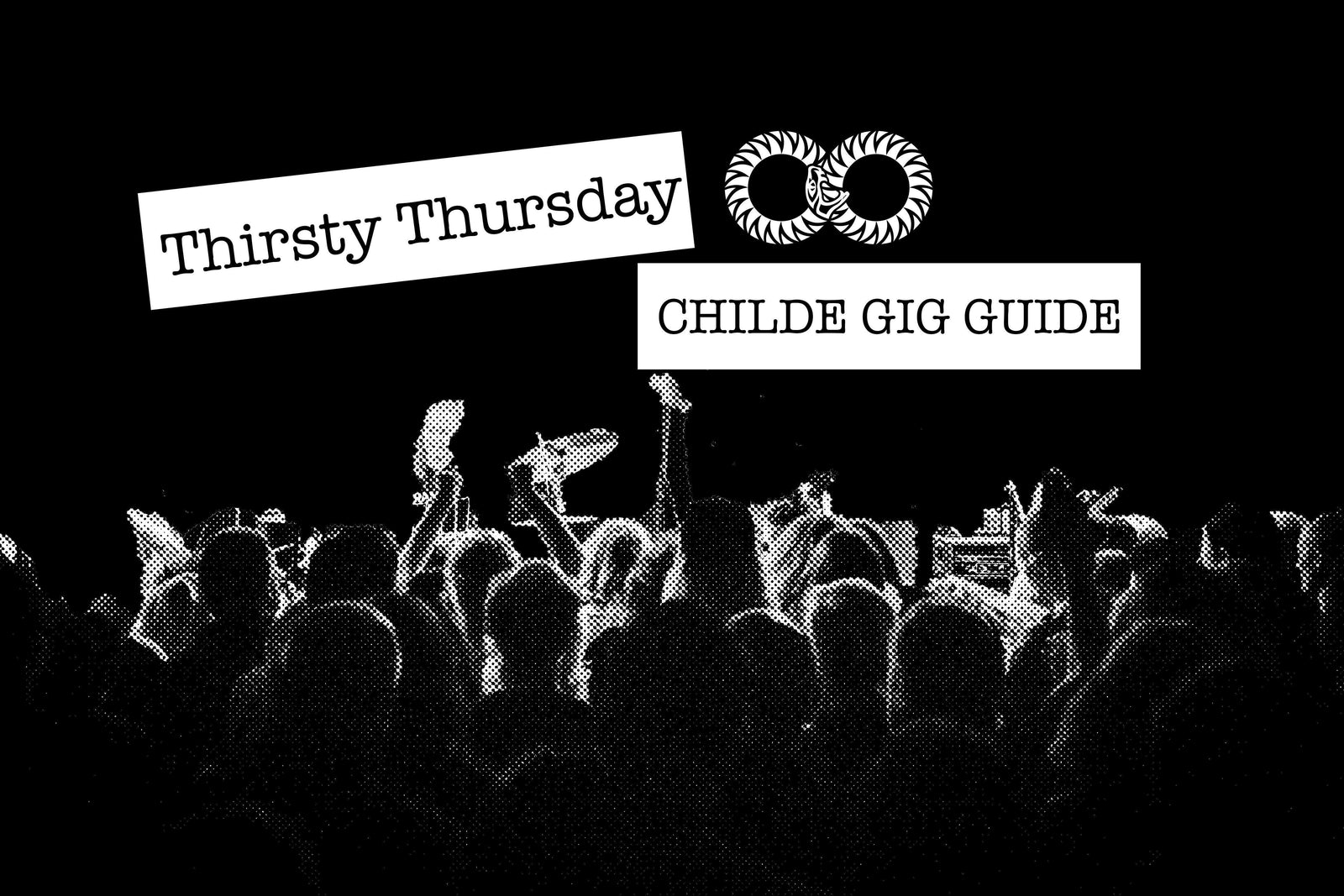 THIRSTY THURSDAY | CHILDE GIG GUIDE