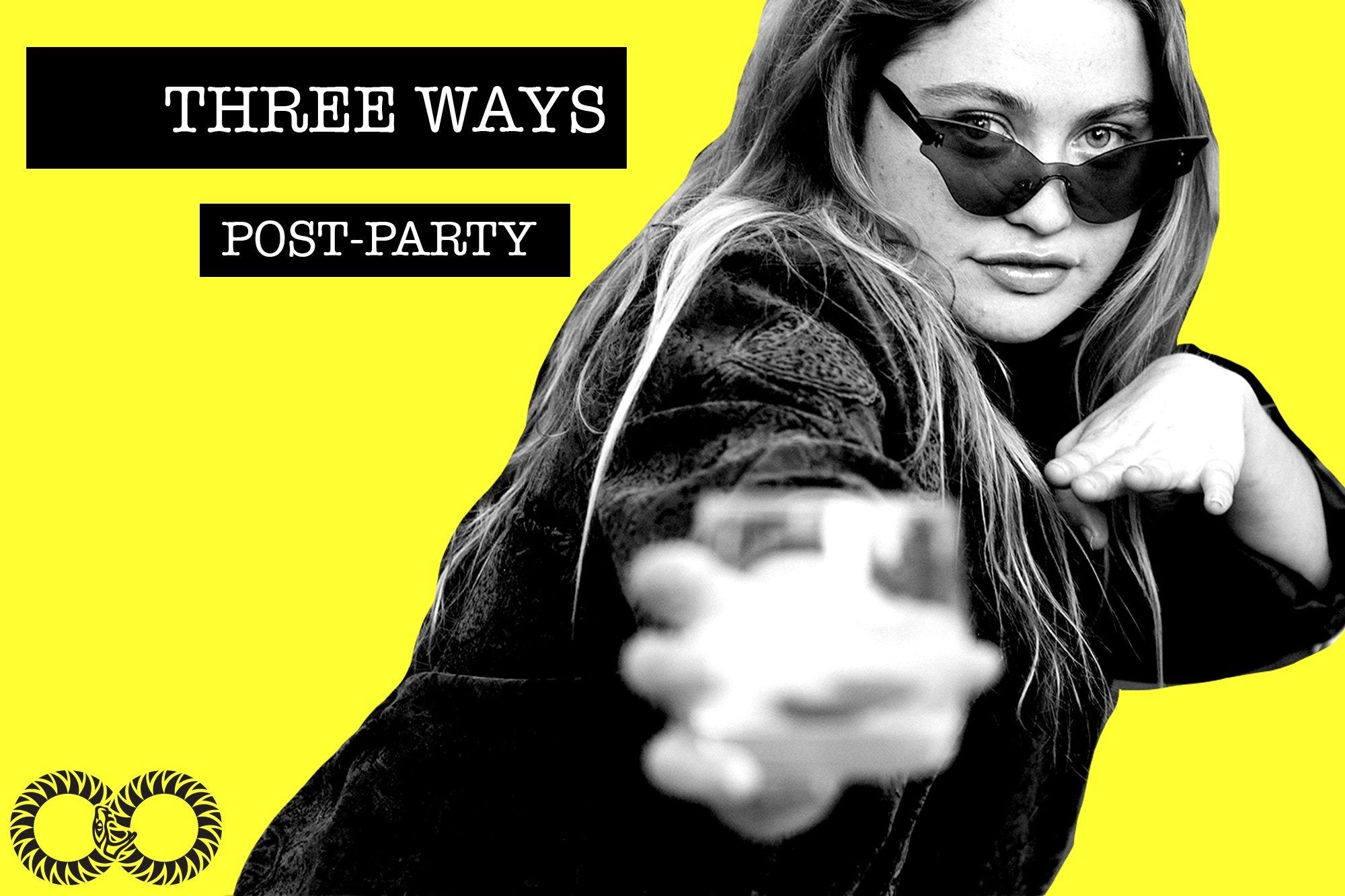 THREE WAYS | Post-Party